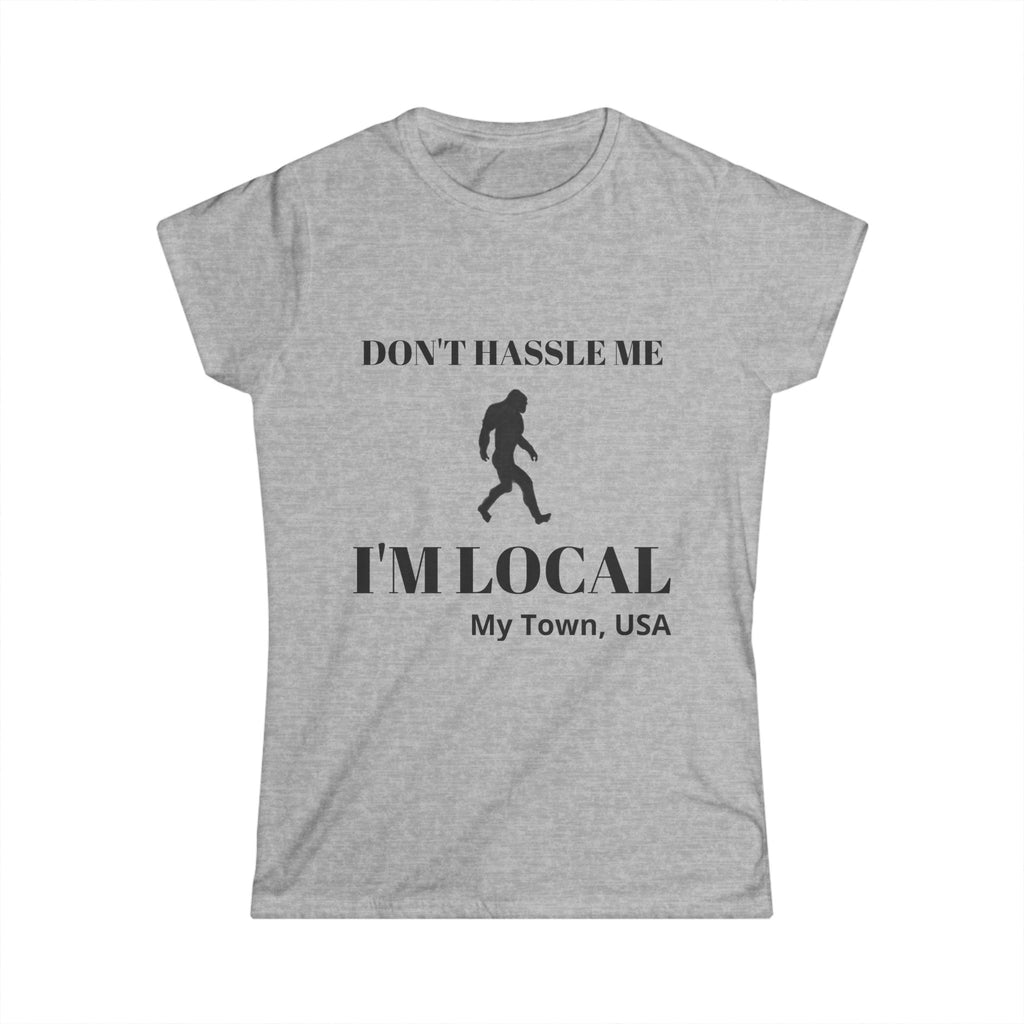 Women's Bigfoot "Don't Hassle Me, I'm Local" — Classic Softstyle Short Sleeve Shirt