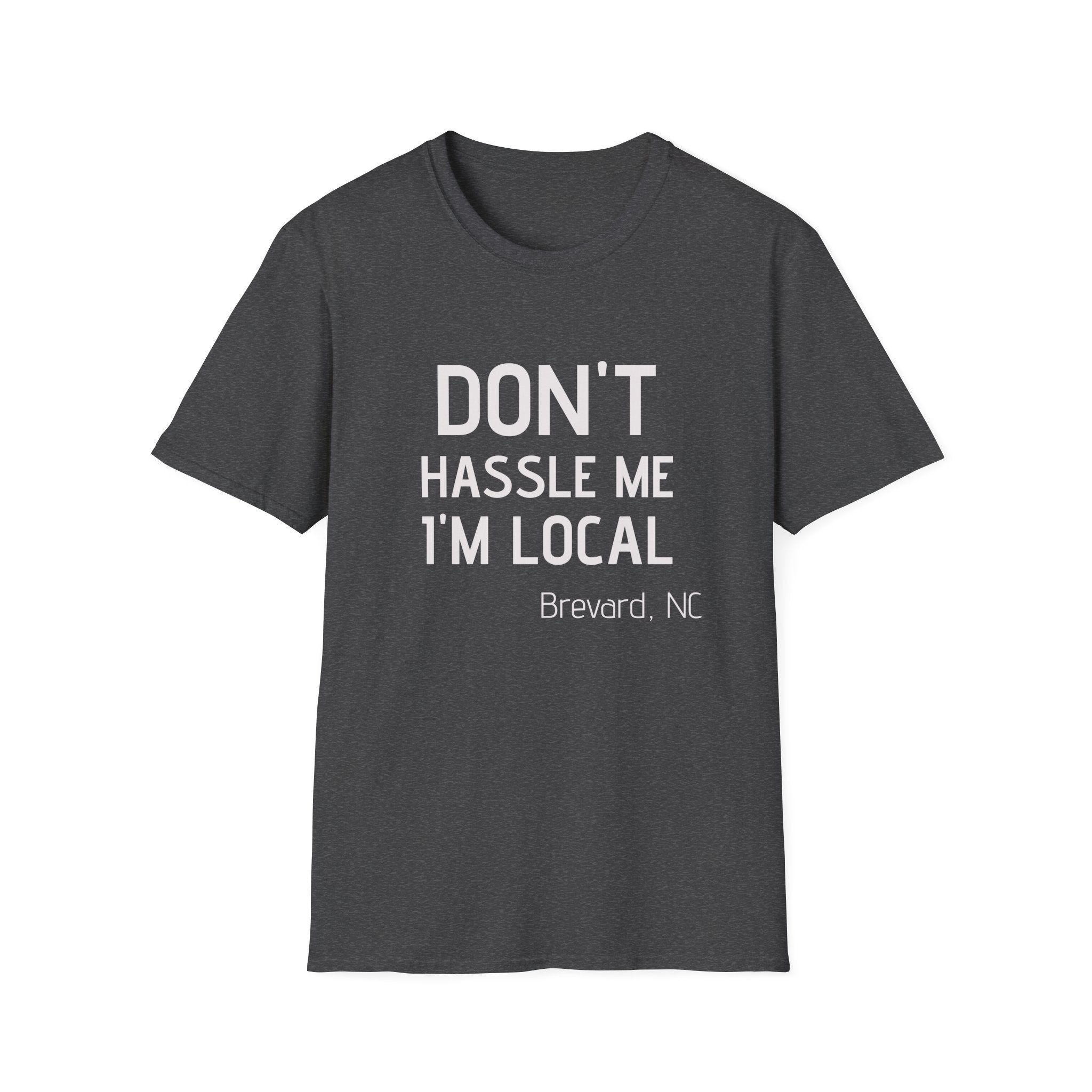 Don't Hassle Me I'm Local T-Shirt — Funny Local Pride Tee (Brevard, NC)