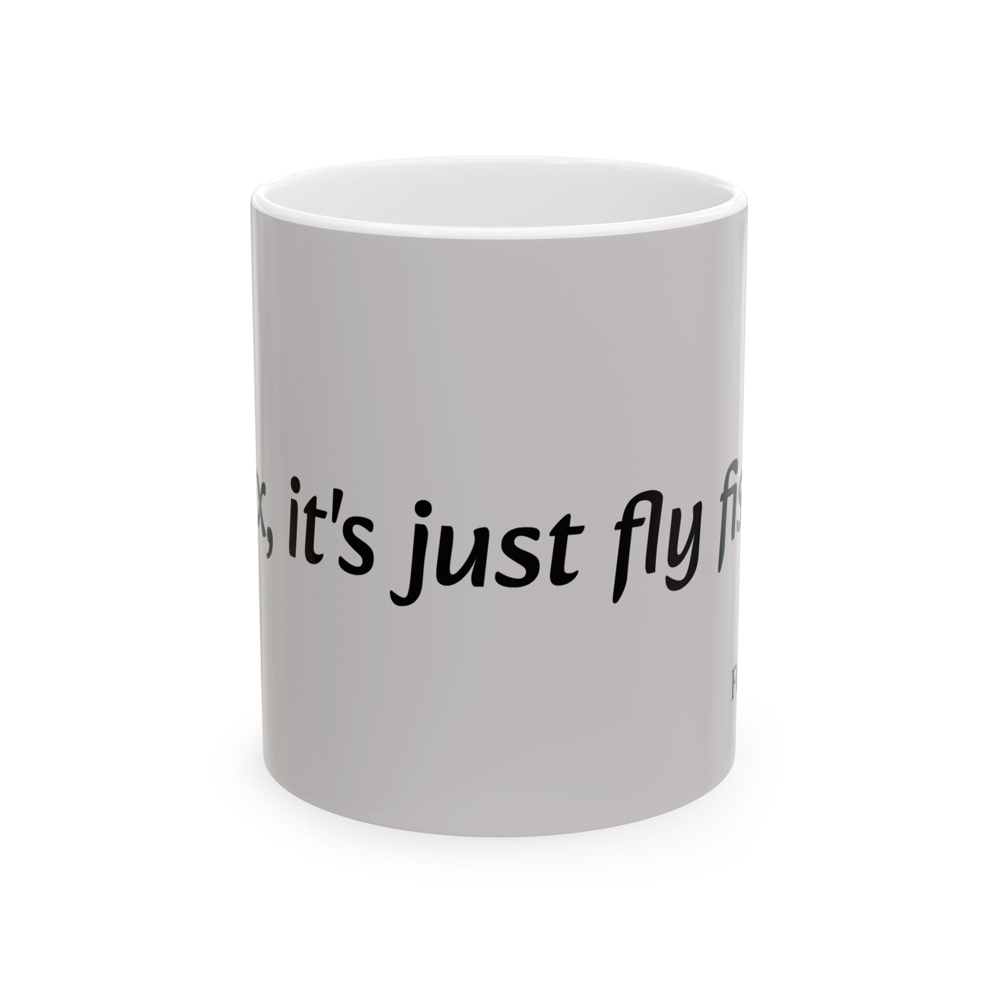 Relax, it's just fly fishing, Ceramic Mug, (11oz, 15oz)