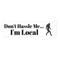 Don't Hassle Me... I'm Local Bumper Sticker — Sasquatch/Bigfoot Funny Sticker for Locals & Road Trips