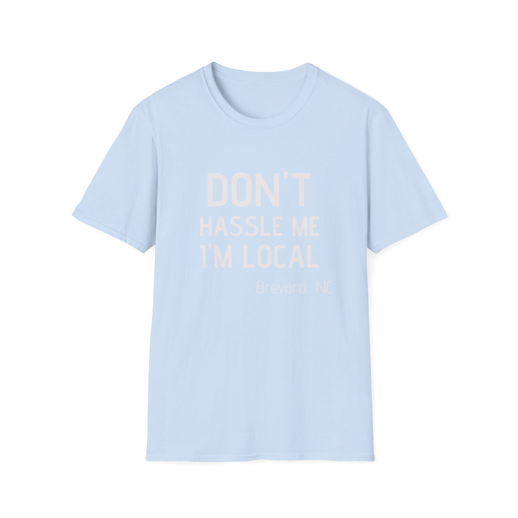 Don't Hassle Me I'm Local T-Shirt — Funny Local Pride Tee (Brevard, NC)